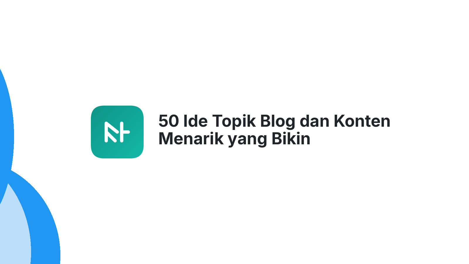50 Ide Topik Blog dan Konten Menarik yang Bikin Pengunjung Betah