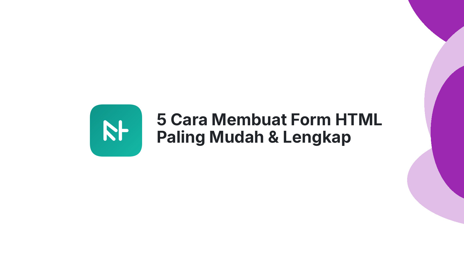 5 Cara Membuat Form HTML Paling Mudah &amp; Lengkap