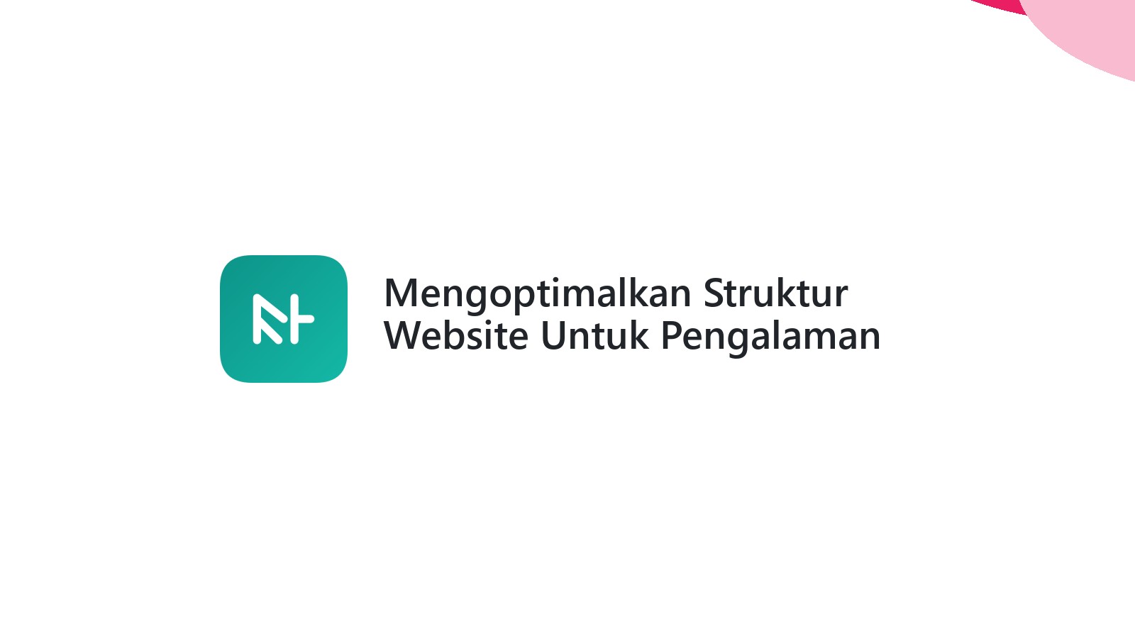 Mengoptimalkan Struktur Website Untuk Pengalaman Pengguna Yang Lebih Baik