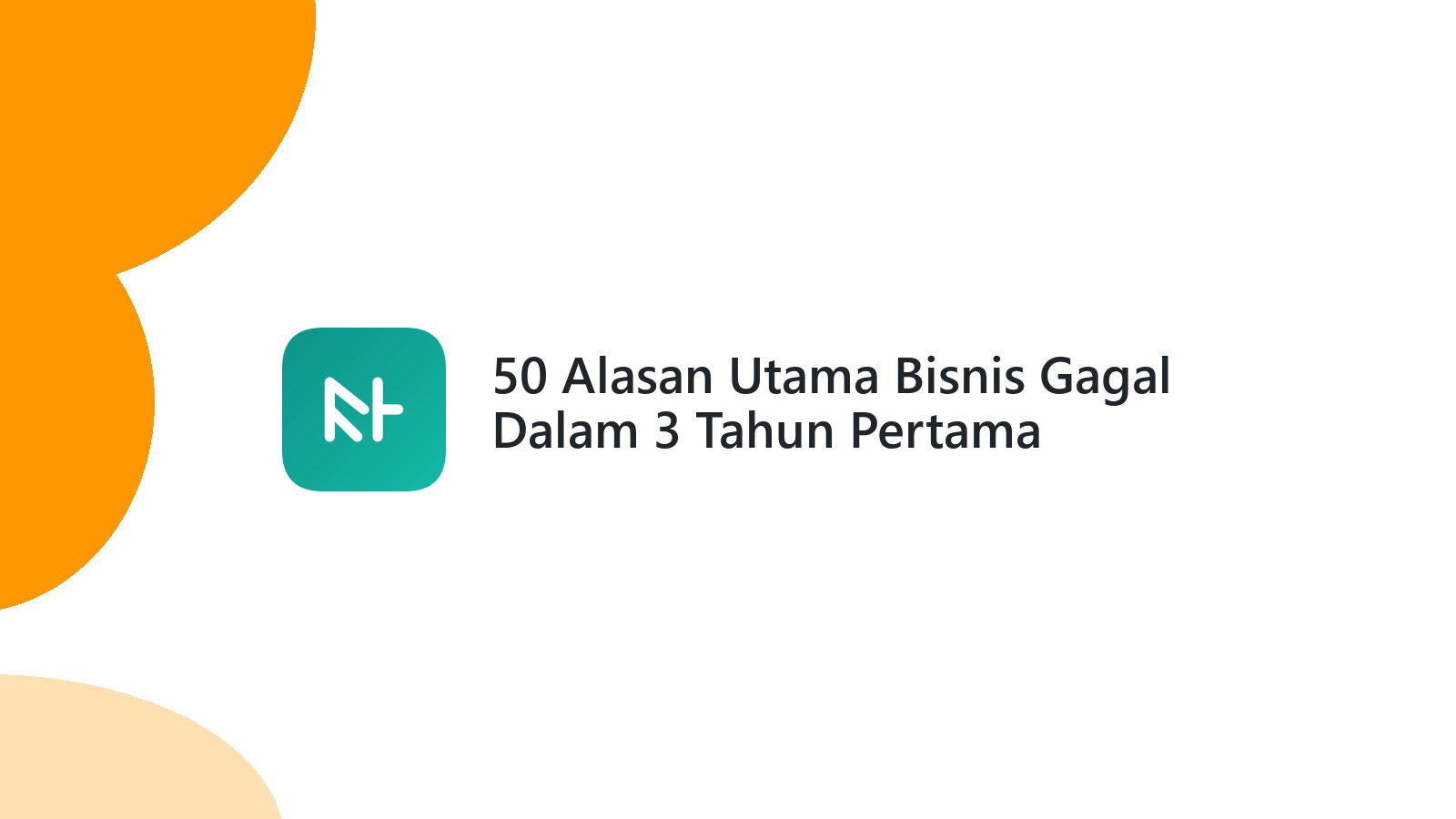 50 Alasan Utama Bisnis Gagal Dalam 3 Tahun Pertama