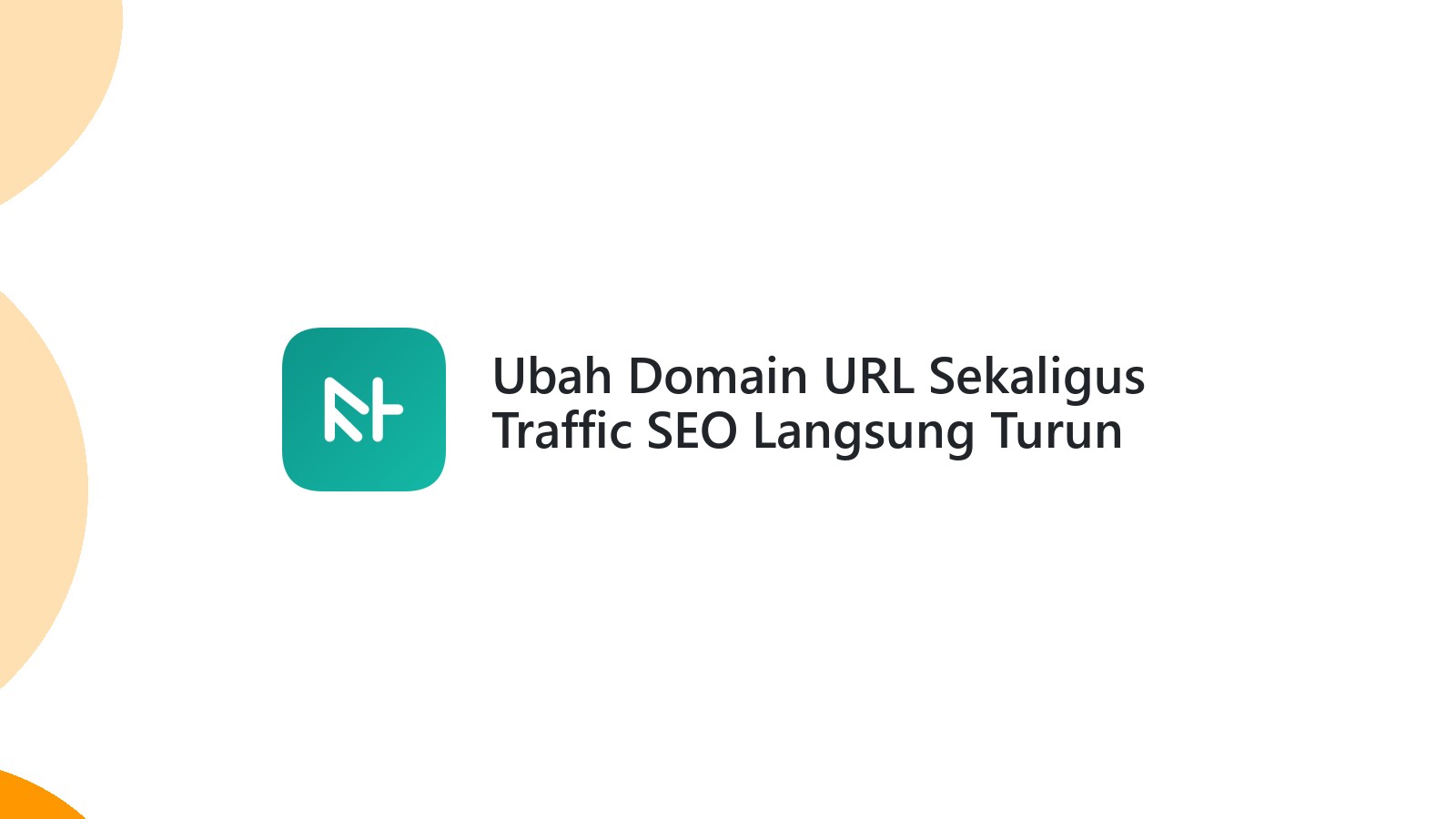 Ubah Domain URL Sekaligus Traffic SEO Langsung Turun