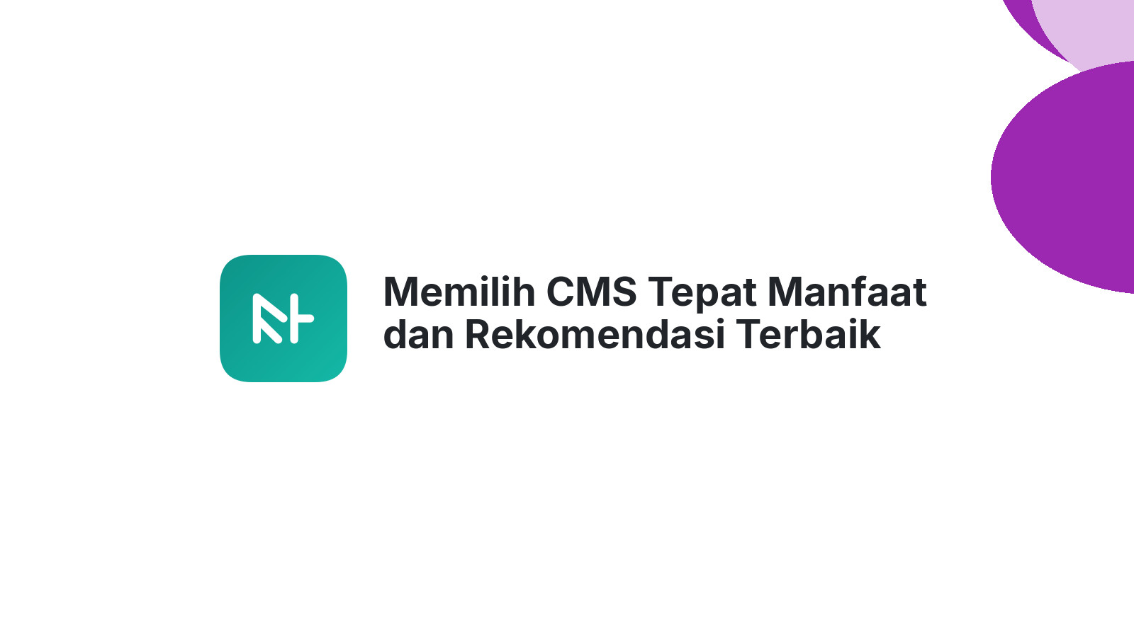 Memilih CMS Tepat Manfaat dan Rekomendasi Terbaik