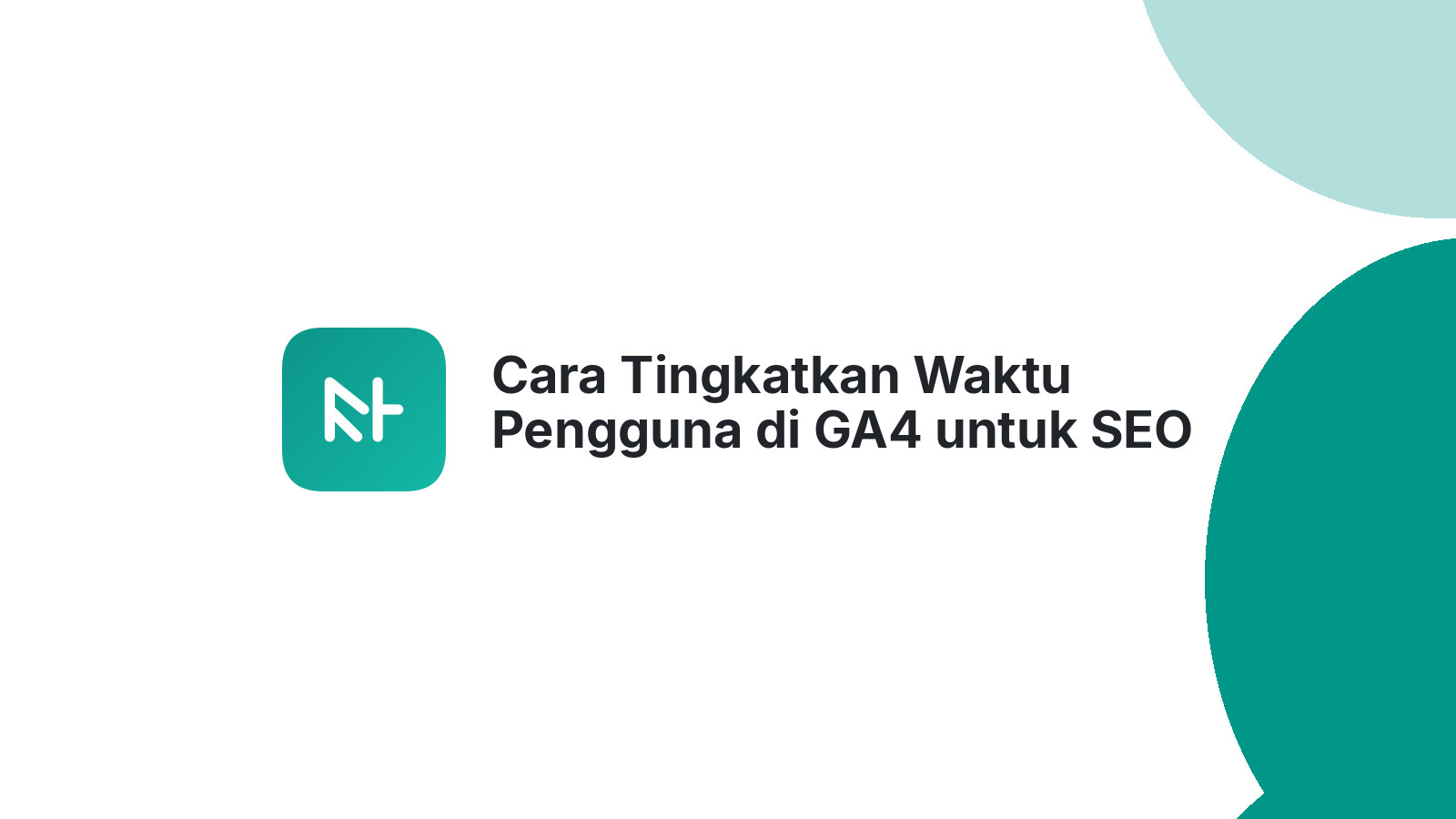 Cara Tingkatkan Waktu Pengguna di GA4 untuk SEO