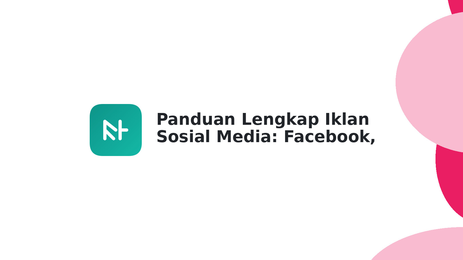 Panduan Lengkap Iklan Sosial Media: Facebook, Instagram & Twitter