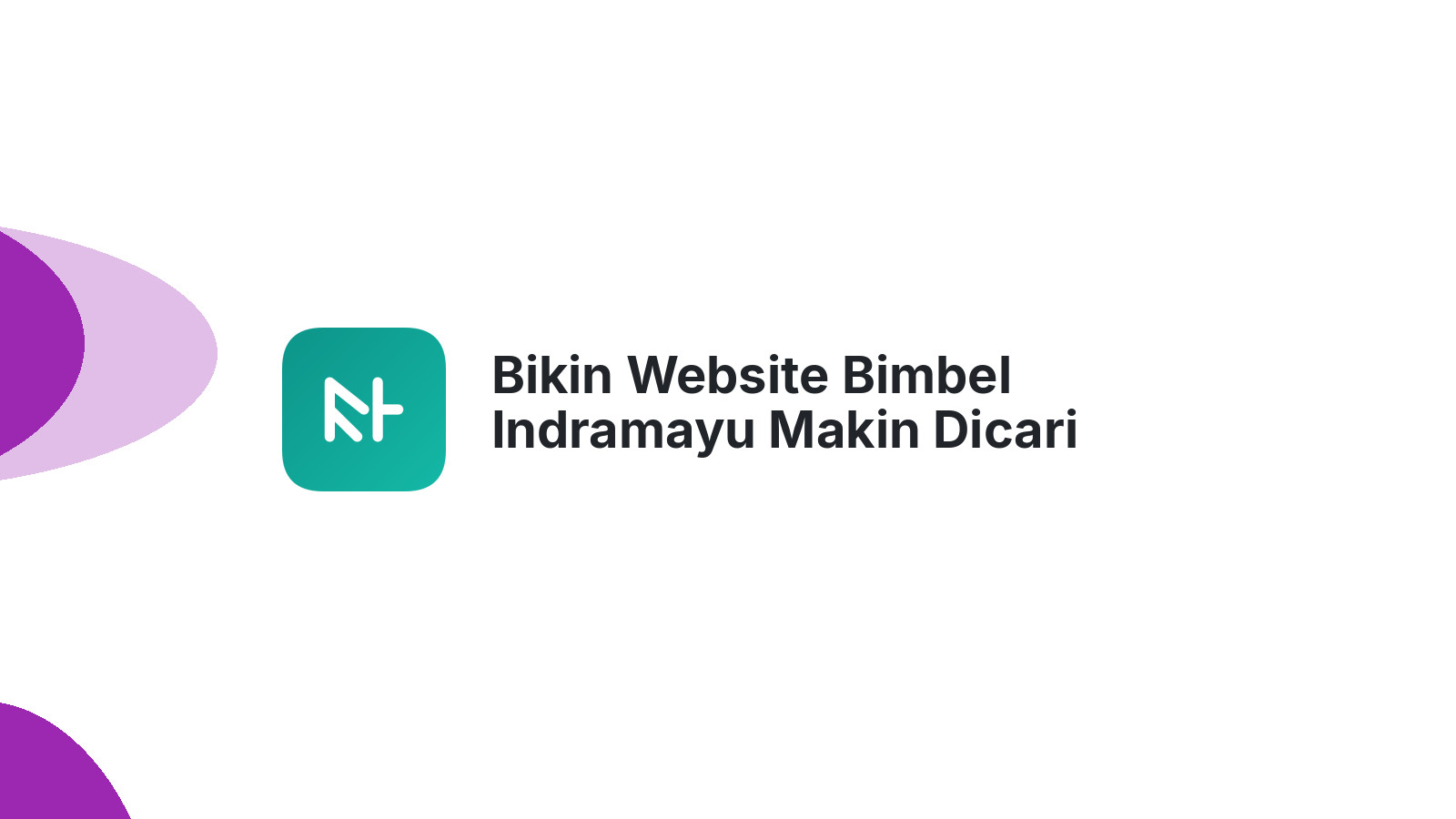 Bikin Website Bimbel Indramayu Makin Dicari Calon Siswa