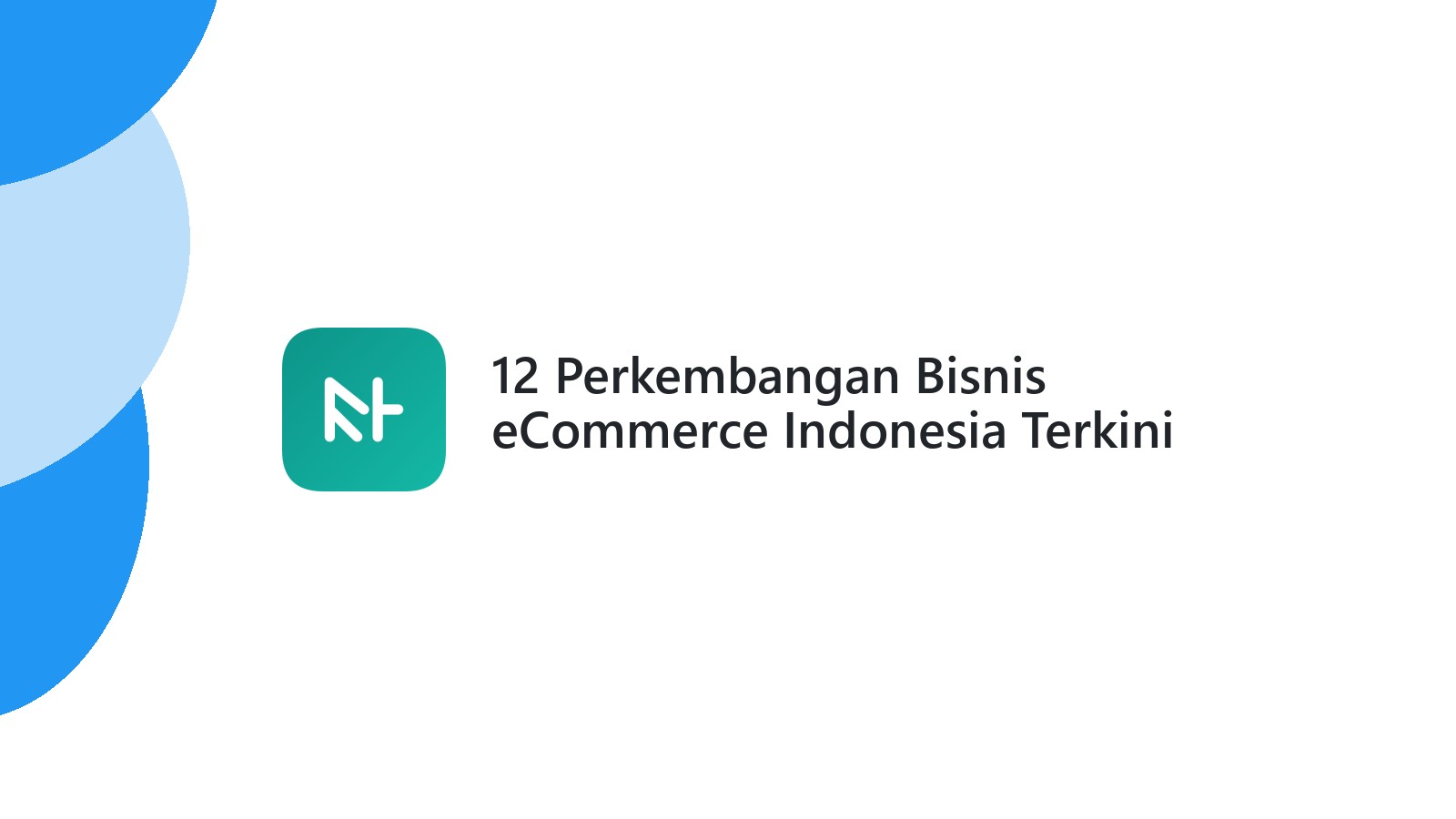12 Perkembangan Bisnis eCommerce Indonesia Terkini