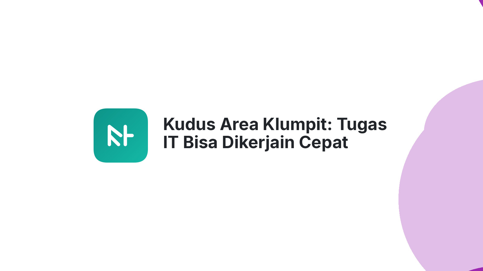 Kudus Area Klumpit: Tugas IT Bisa Dikerjain Cepat