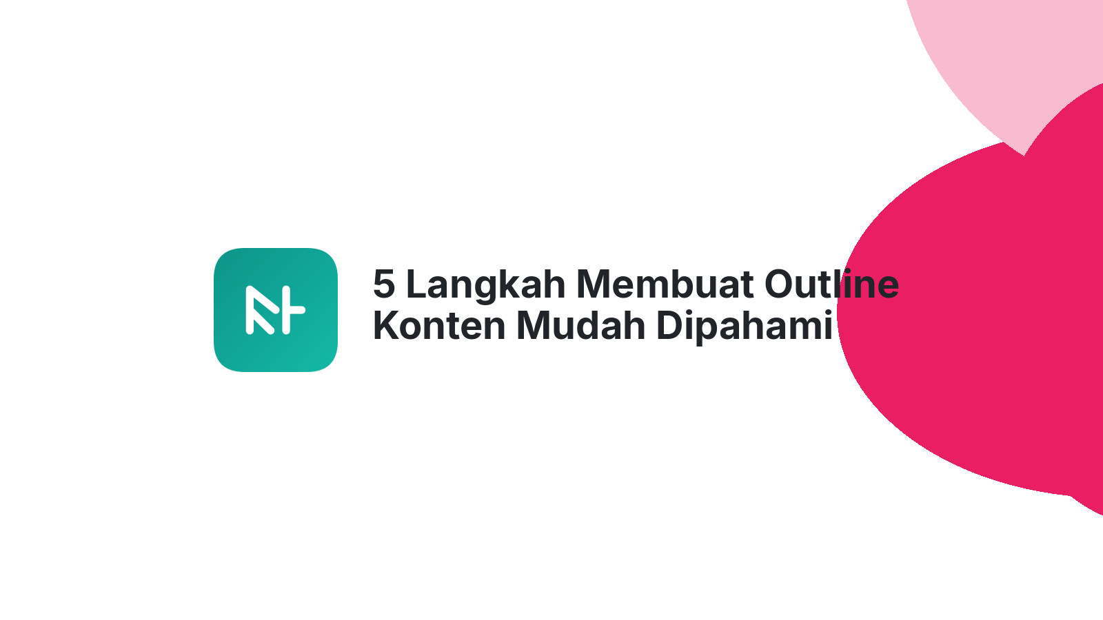 5 Langkah Membuat Outline Konten Mudah Dipahami Writer