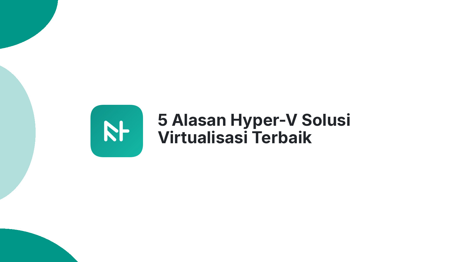 5 Alasan Hyper-V Solusi Virtualisasi Terbaik Microsoft