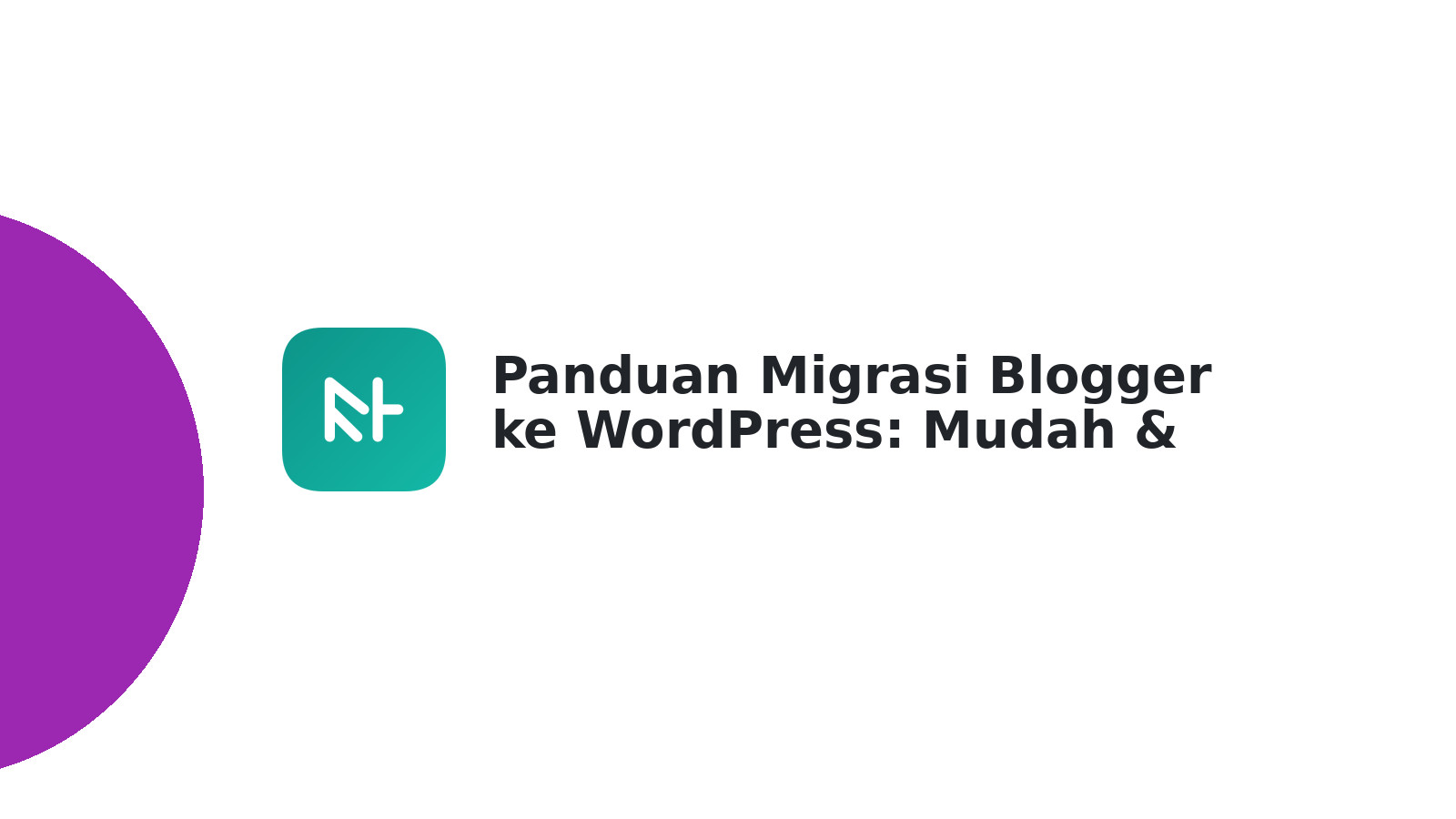 Panduan Migrasi Blogger ke WordPress: Mudah & Cepat
