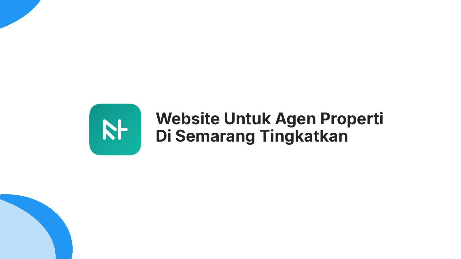 Website Untuk Agen Properti Di Semarang Tingkatkan Kredibilitas