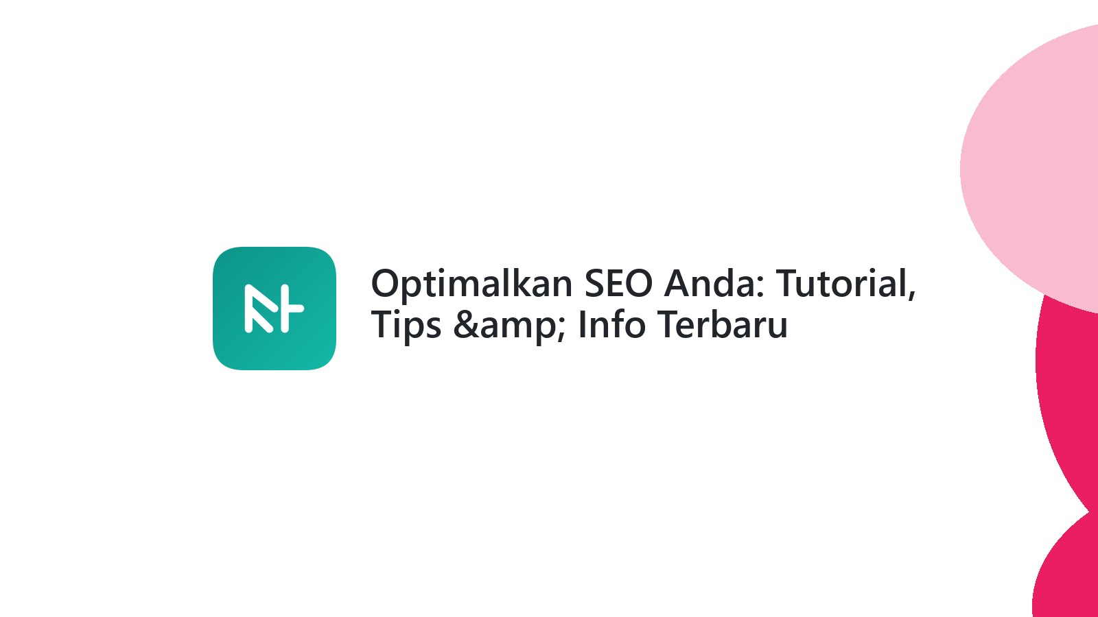 Optimalkan SEO Anda: Tutorial, Tips &amp; Info Terbaru