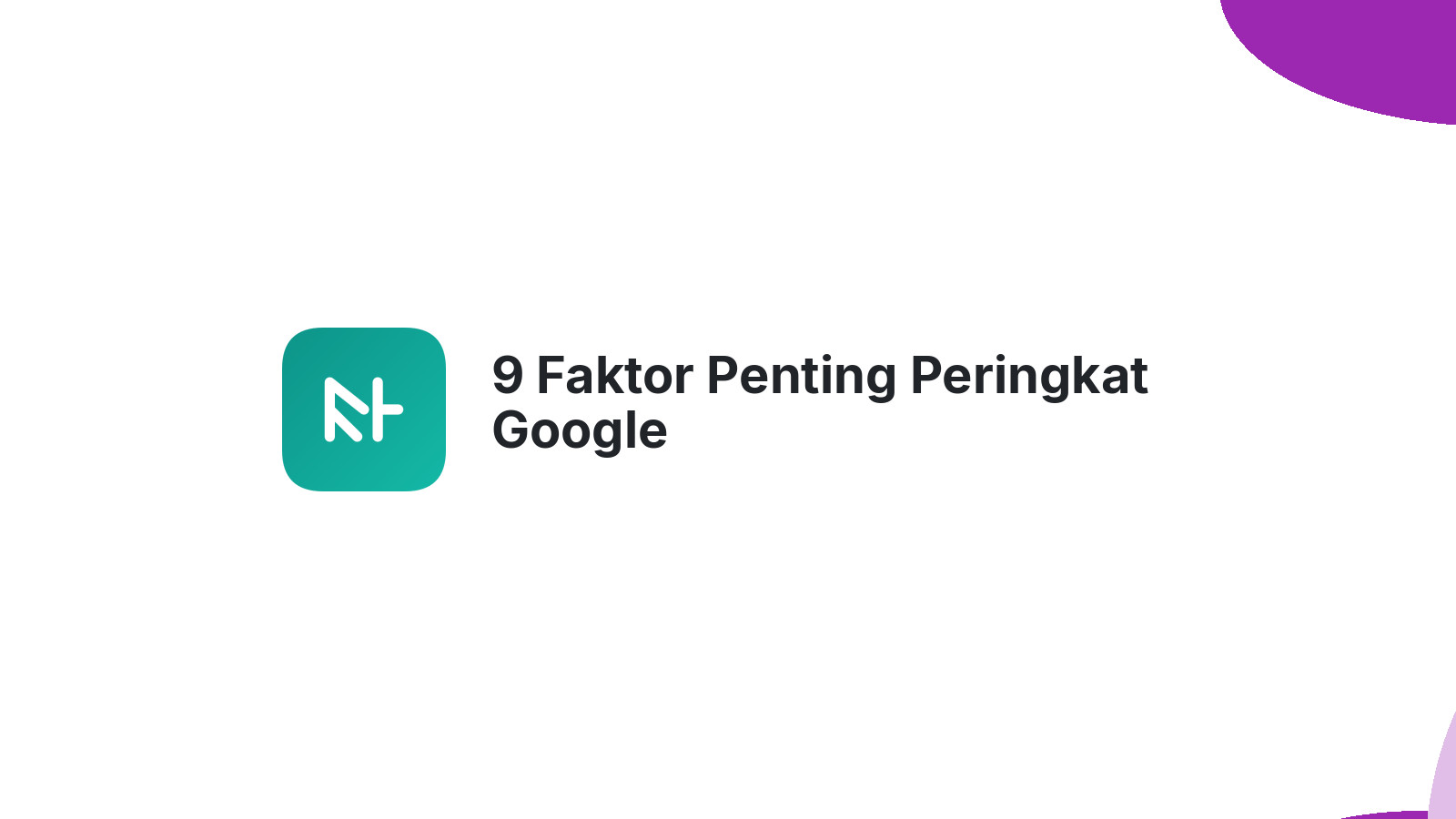 9 Faktor Penting Peringkat Google