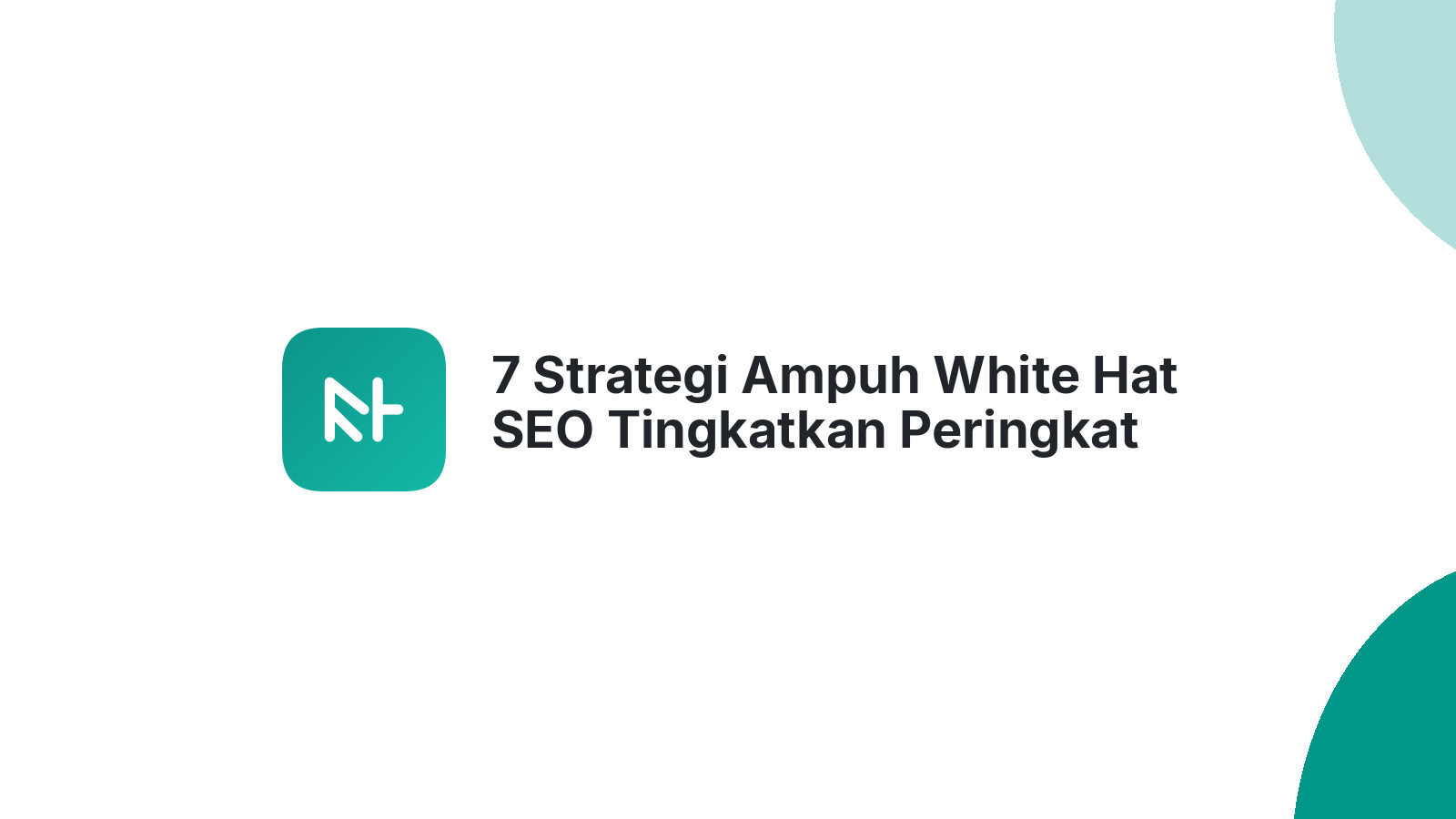 7 Strategi Ampuh White Hat SEO Tingkatkan Peringkat Website Anda