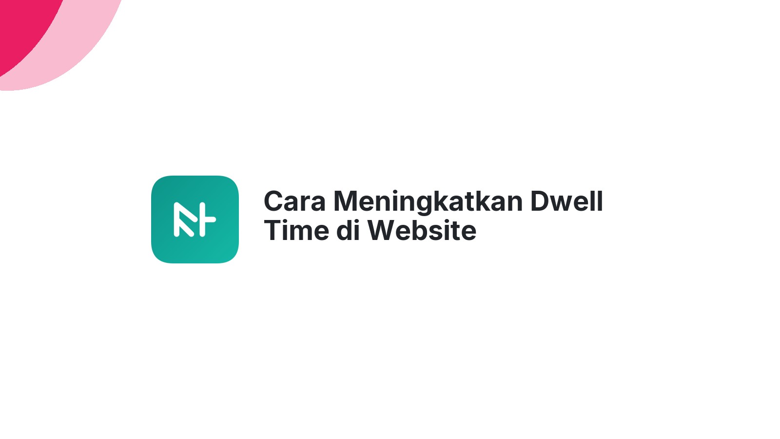 Cara Meningkatkan Dwell Time di Website