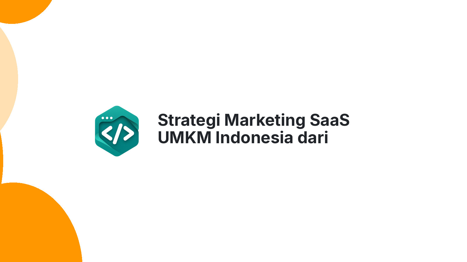 Strategi Marketing SaaS UMKM Indonesia dari Validasi Sampai Scale