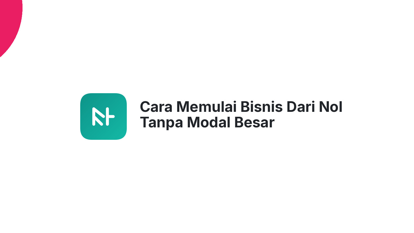 Cara Memulai Bisnis Dari Nol Tanpa Modal Besar