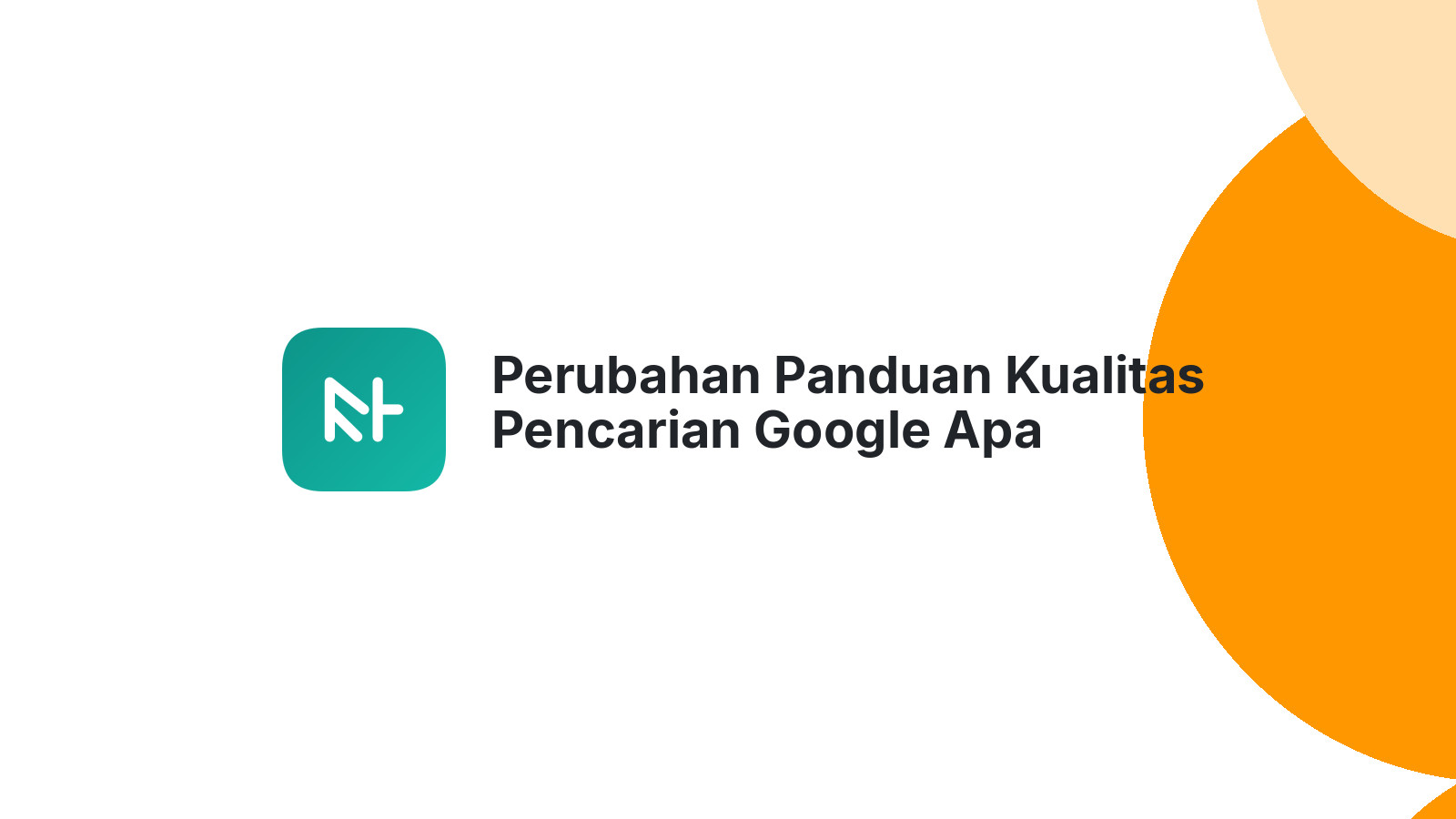 Perubahan Panduan Kualitas Pencarian Google Apa Dampaknya