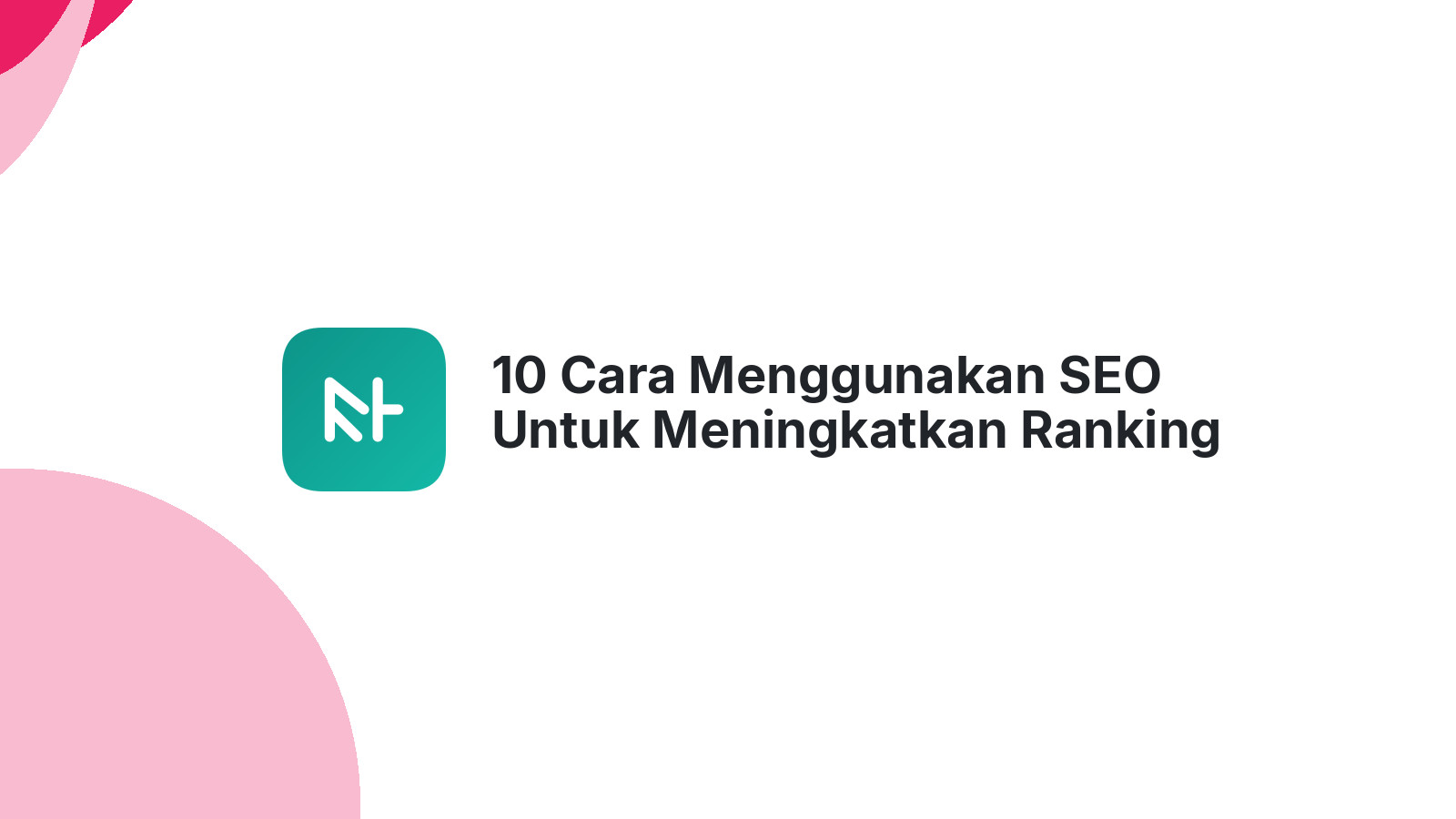 10 Cara Menggunakan SEO Untuk Meningkatkan Ranking Website Anda