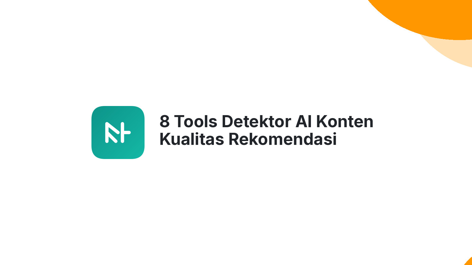 8 Tools Detektor AI Konten Kualitas Rekomendasi