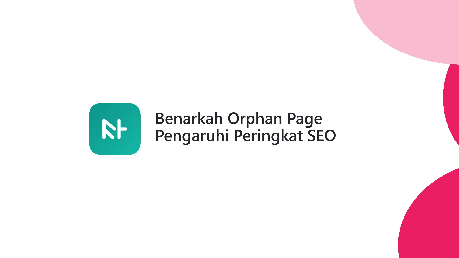 Benarkah Orphan Page Pengaruhi Peringkat SEO Website Anda
