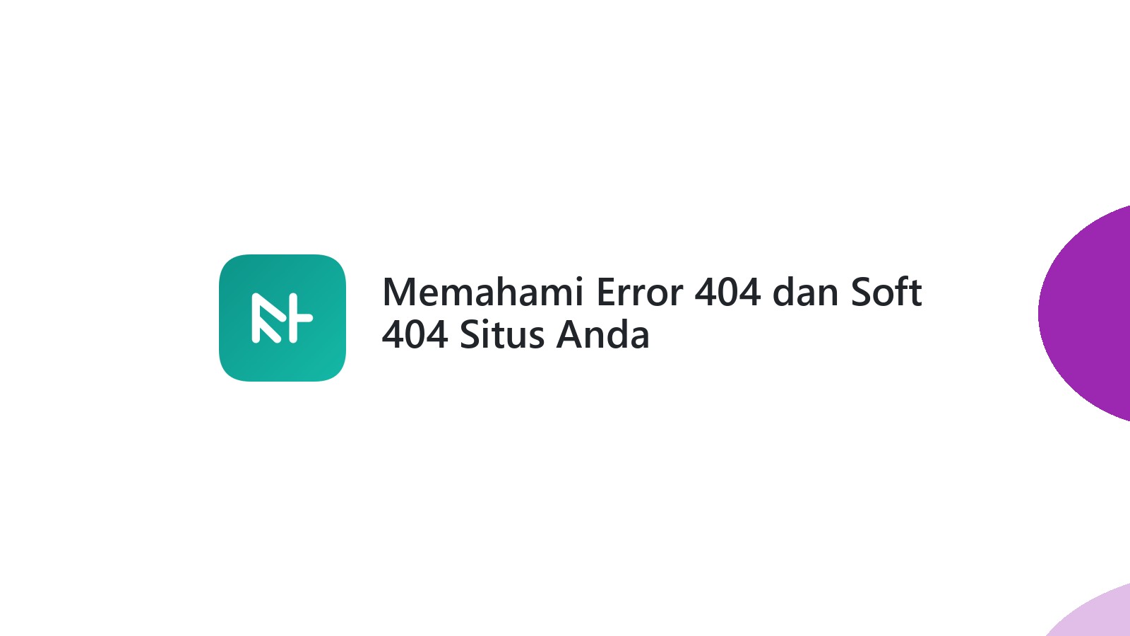 Memahami Error 404 dan Soft 404 Situs Anda