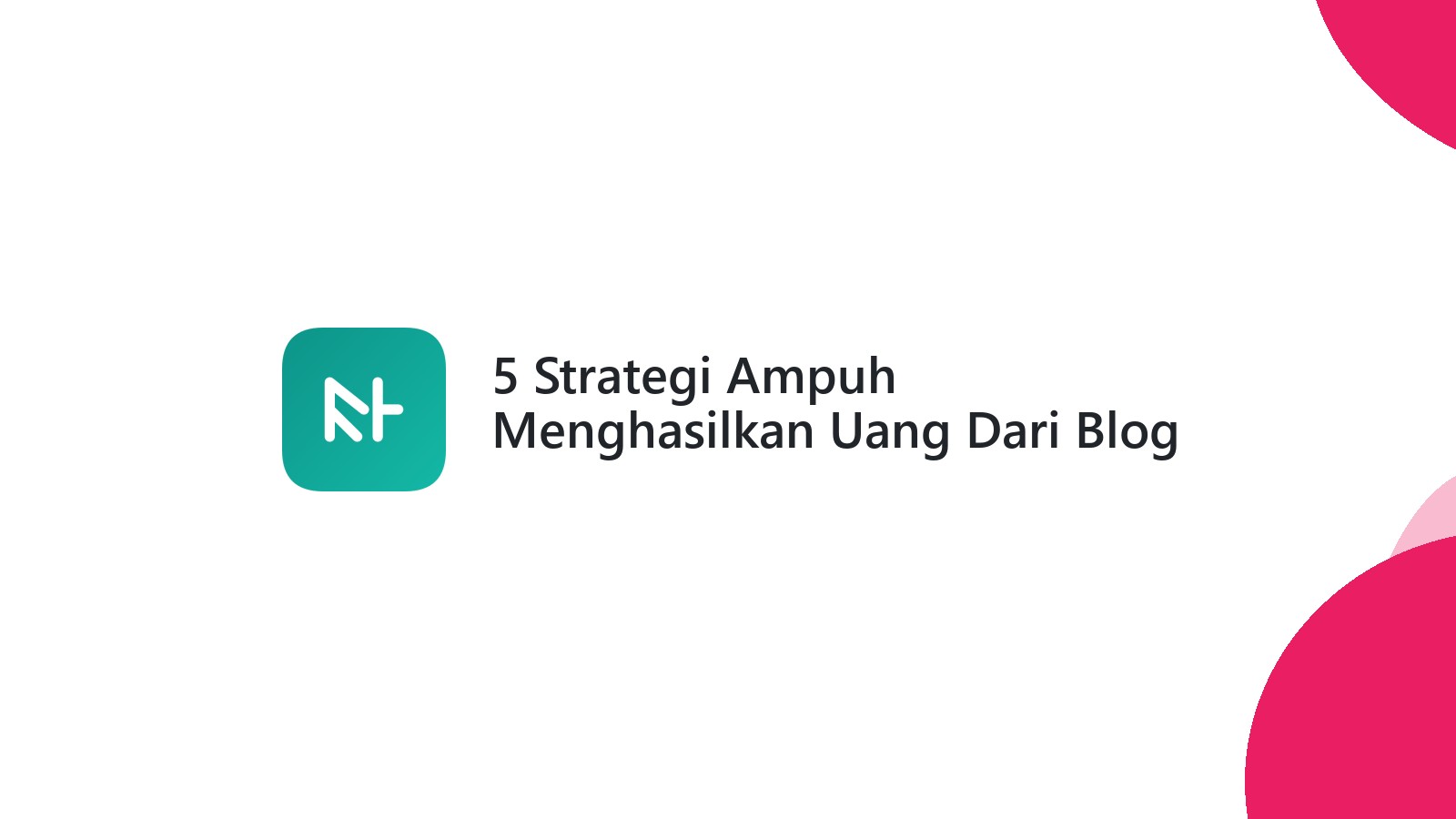 5 Strategi Ampuh Menghasilkan Uang Dari Blog Anda