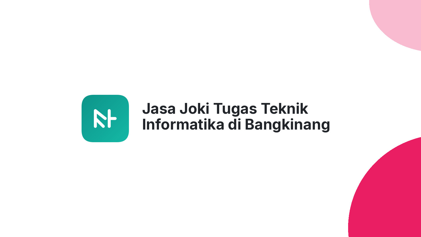 Jasa Joki Tugas Teknik Informatika di Bangkinang Kota