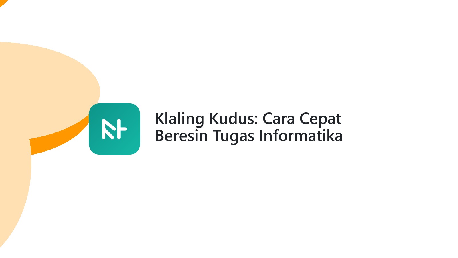 Klaling Kudus: Cara Cepat Beresin Tugas Informatika