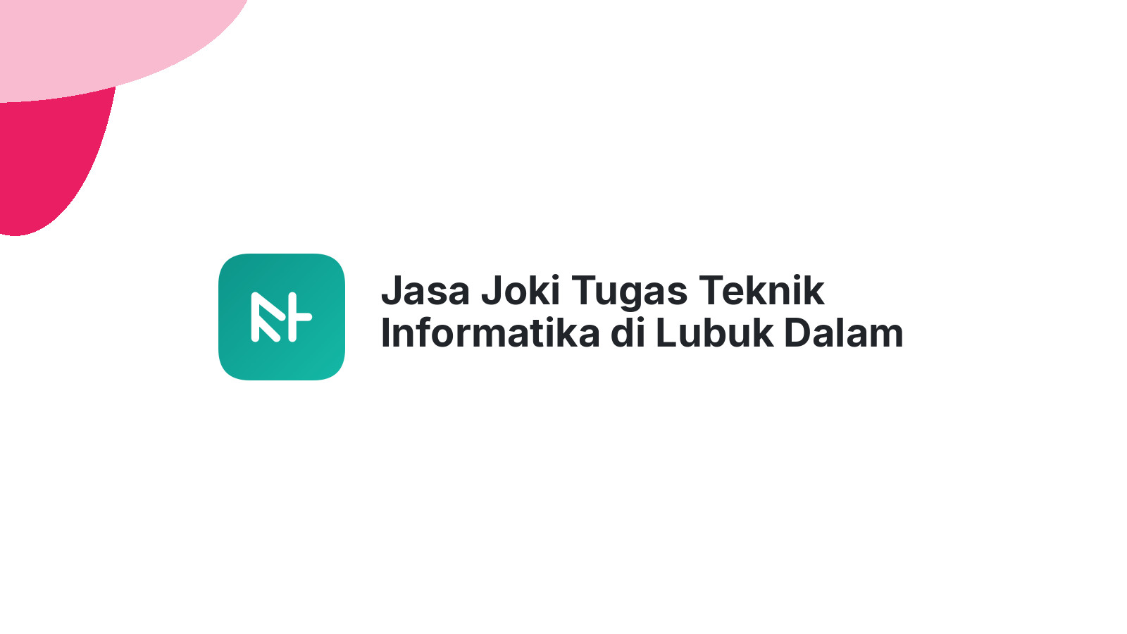 Jasa Joki Tugas Teknik Informatika di Lubuk Dalam