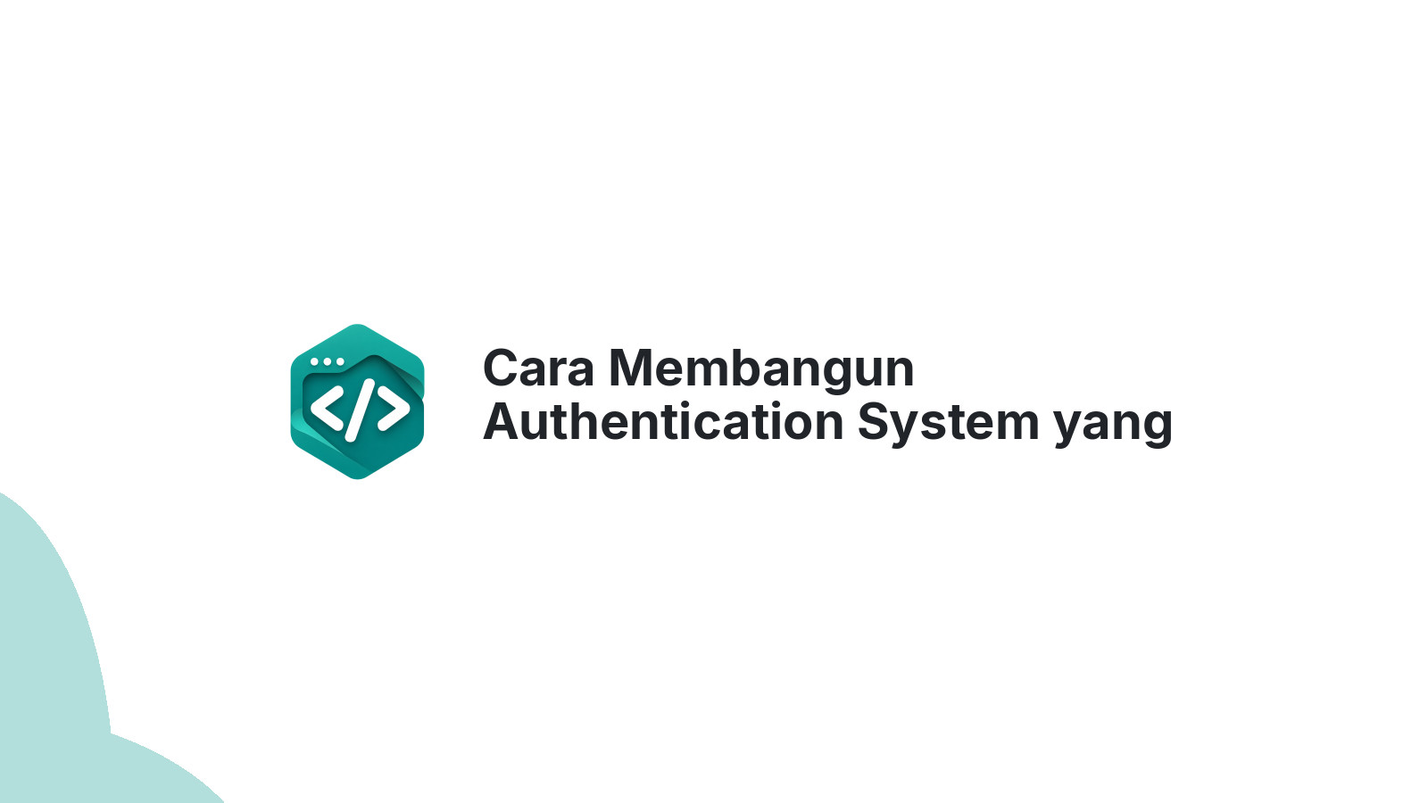 Cara Membangun Authentication System yang Aman di 2026