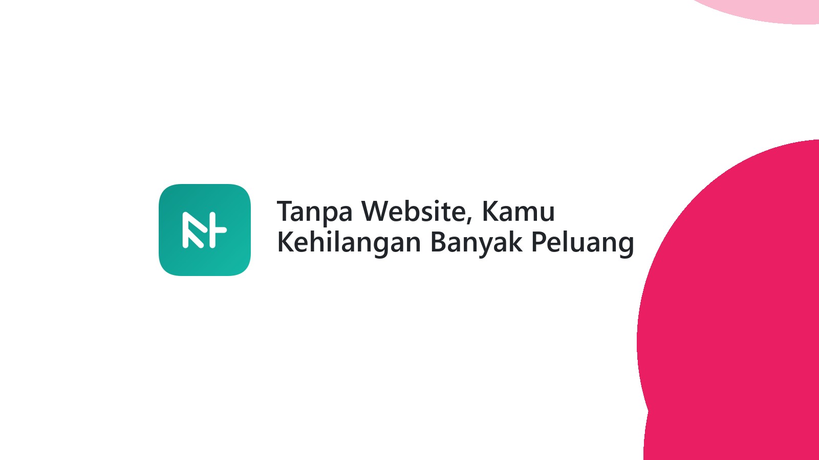Tanpa Website, Kamu Kehilangan Banyak Peluang