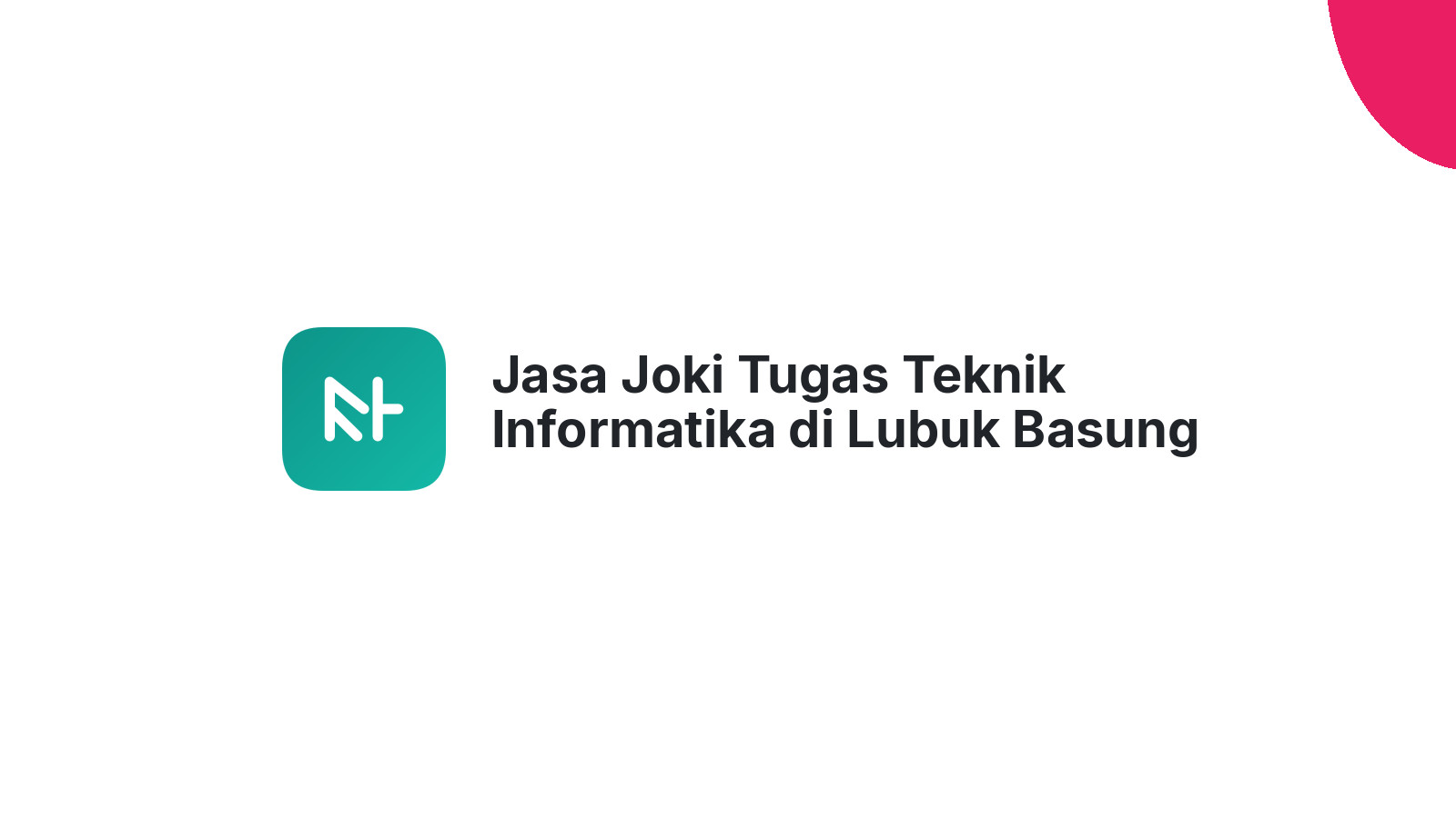 Jasa Joki Tugas Teknik Informatika di Lubuk Basung