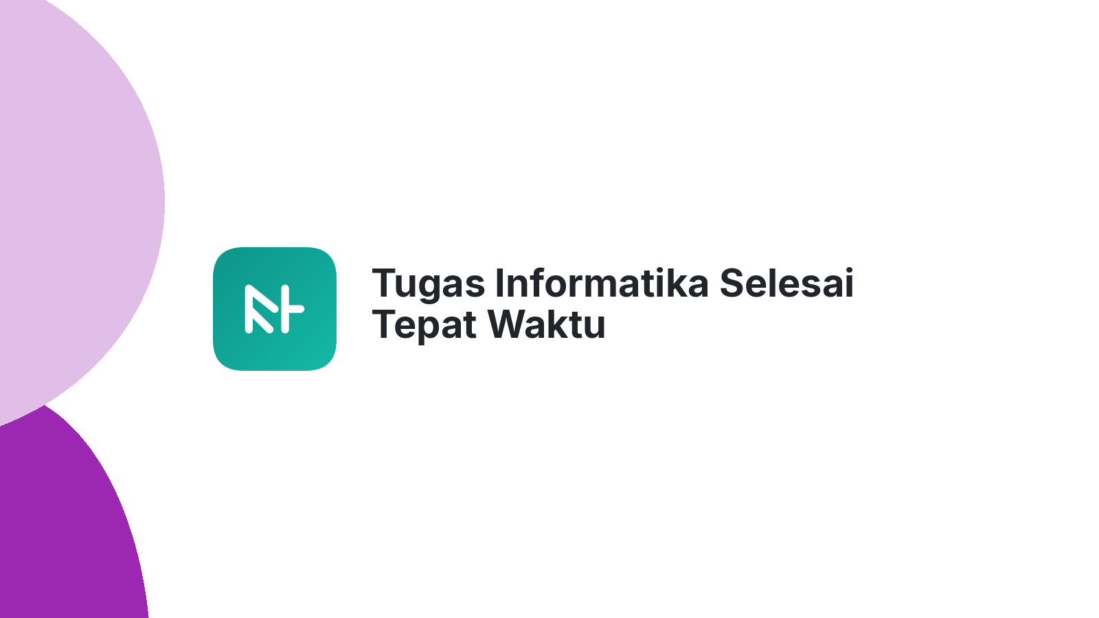 Tugas Informatika Selesai Tepat Waktu