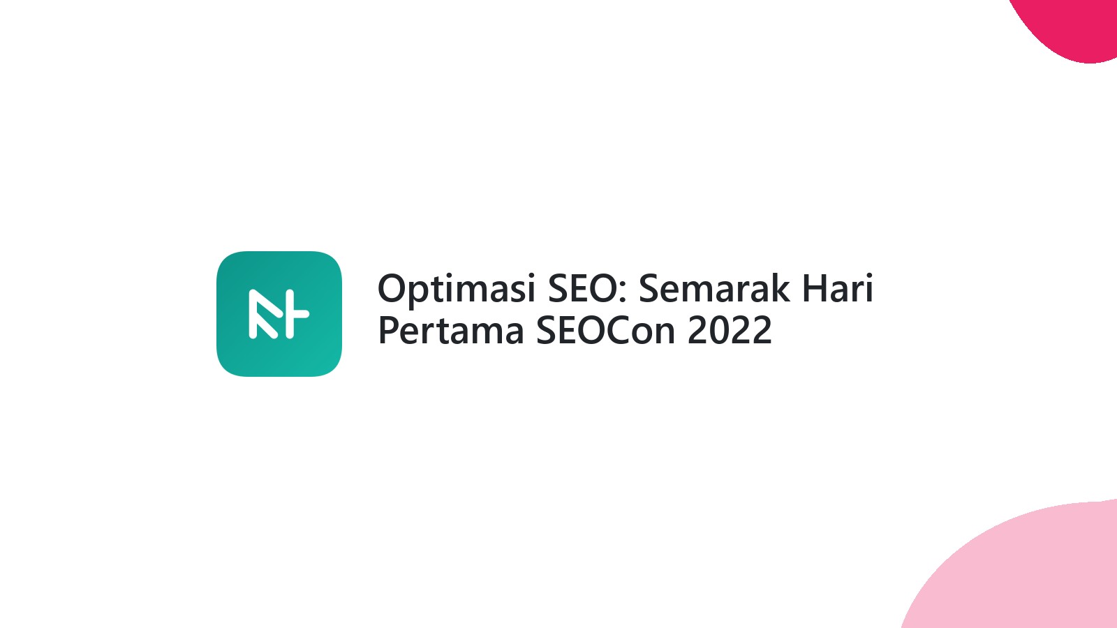 Optimasi SEO: Semarak Hari Pertama SEOCon 2022