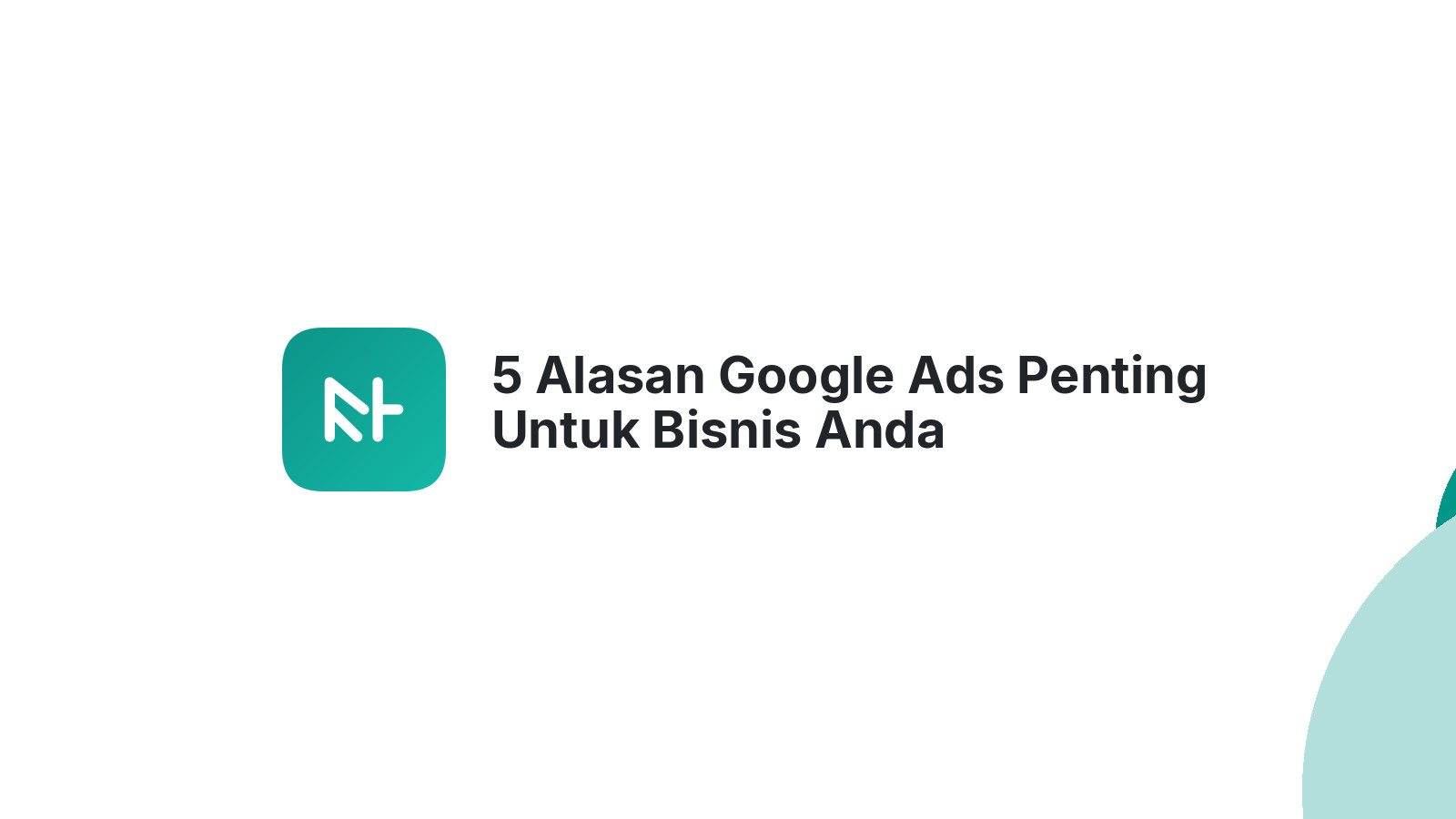 5 Alasan Google Ads Penting Untuk Bisnis Anda