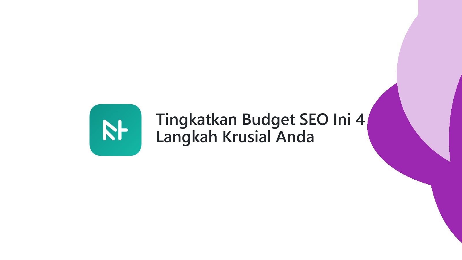 Tingkatkan Budget SEO Ini 4 Langkah Krusial Anda