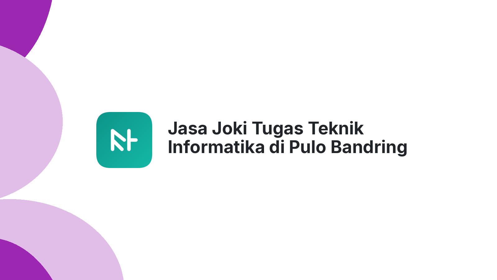 Jasa Joki Tugas Teknik Informatika di Pulo Bandring