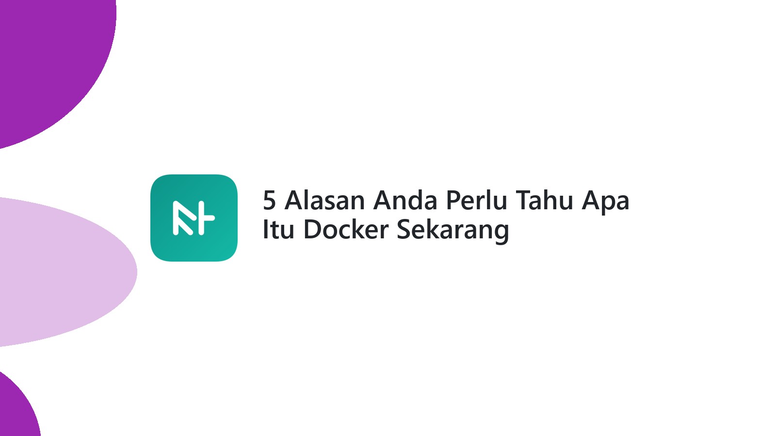 5 Alasan Anda Perlu Tahu Apa Itu Docker Sekarang