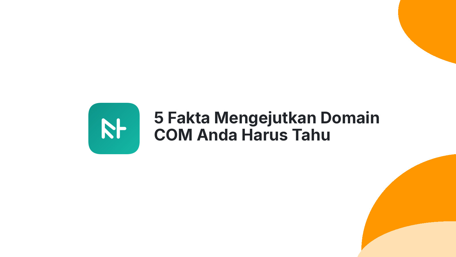 5 Fakta Mengejutkan Domain COM Anda Harus Tahu