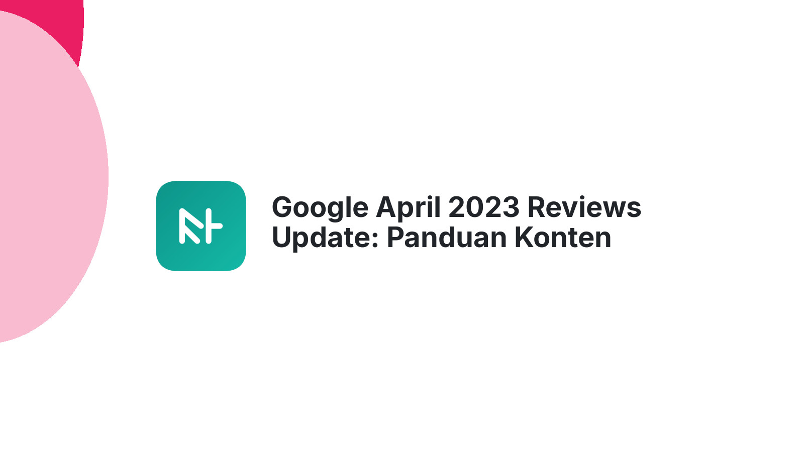 Google April 2023 Reviews Update: Panduan Konten Berkualitas