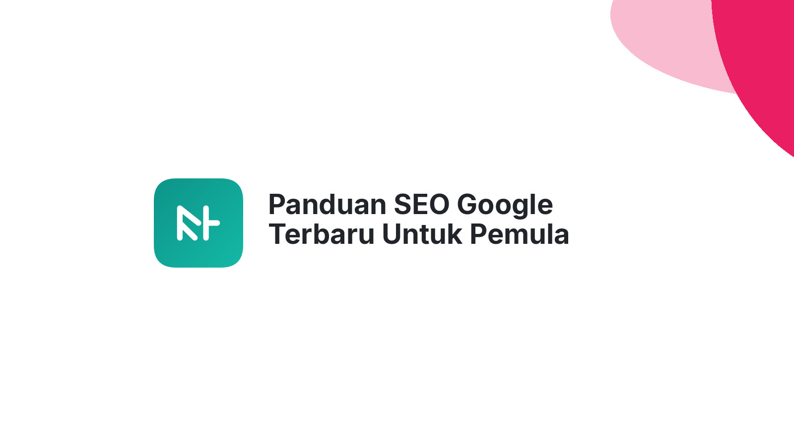 Panduan SEO Google Terbaru Untuk Pemula
