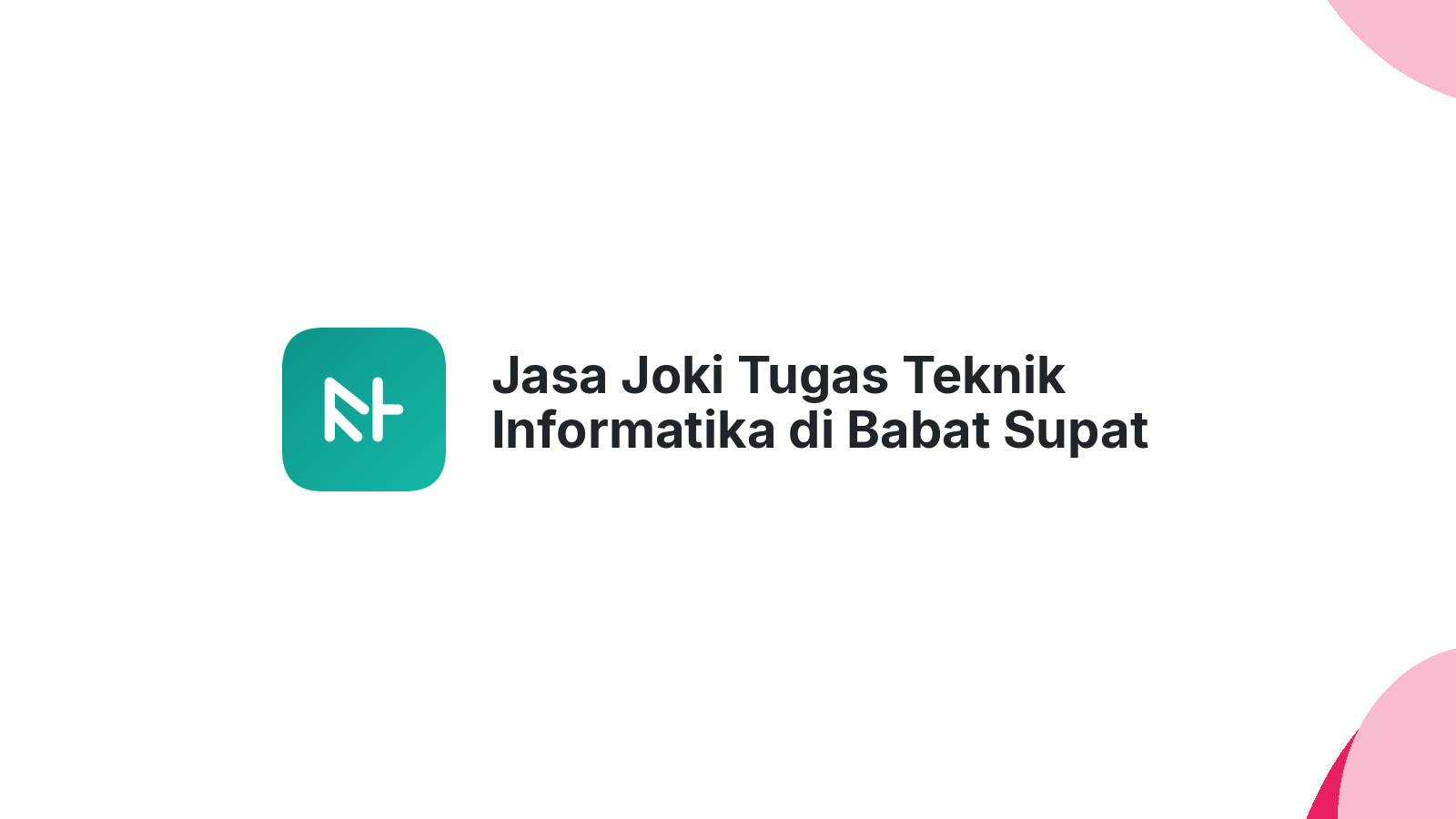 Jasa Joki Tugas Teknik Informatika di Babat Supat