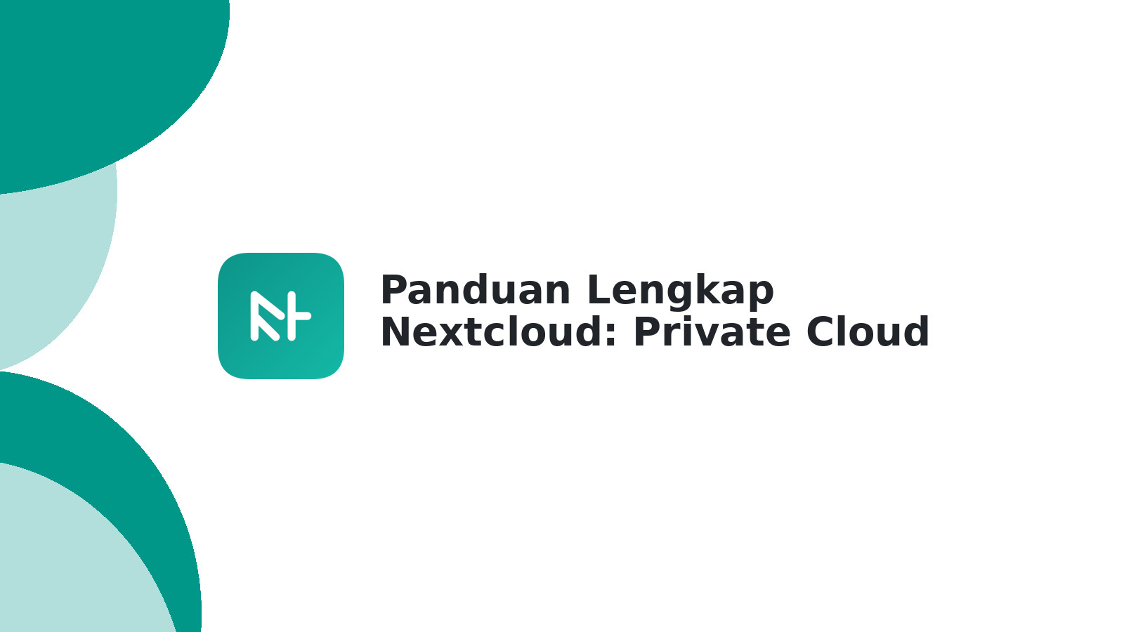 Panduan Lengkap Nextcloud: Private Cloud Storage Aman & Mudah