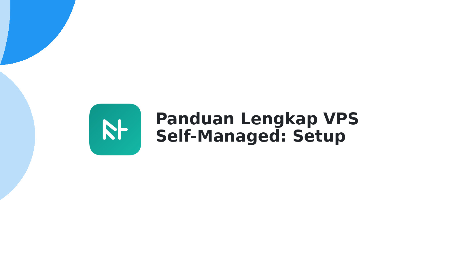 Panduan Lengkap VPS Self-Managed: Setup Cepat & Mudah