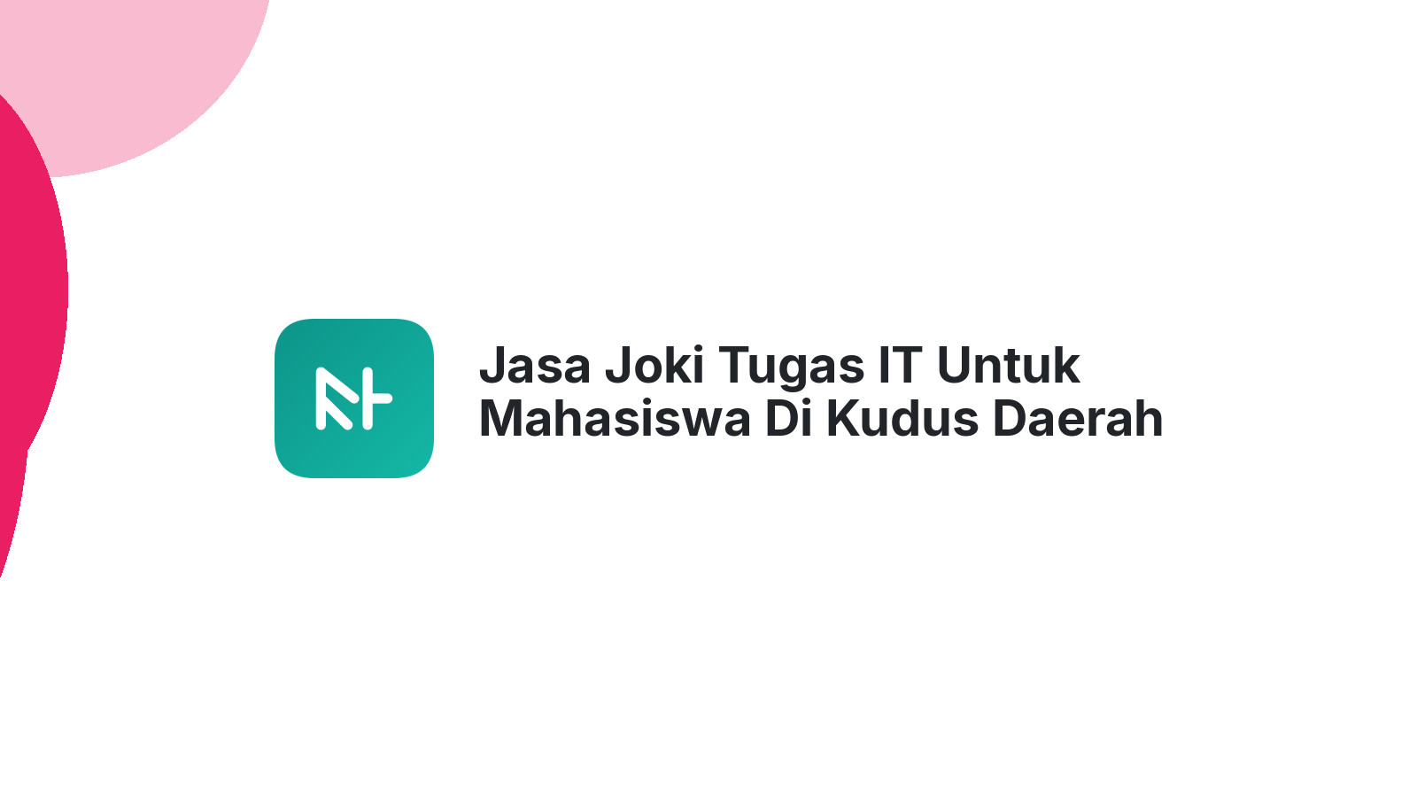 Jasa Joki Tugas IT Untuk Mahasiswa Di Kudus Daerah Kolodong