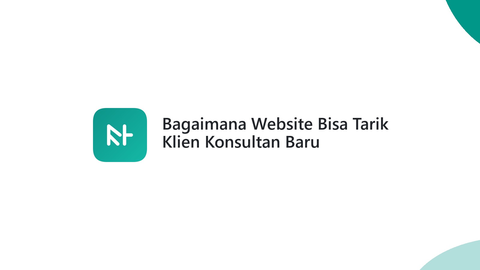 Bagaimana Website Bisa Tarik Klien Konsultan Baru