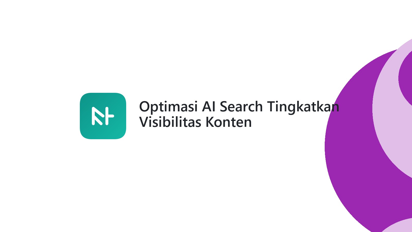 Optimasi AI Search Tingkatkan Visibilitas Konten