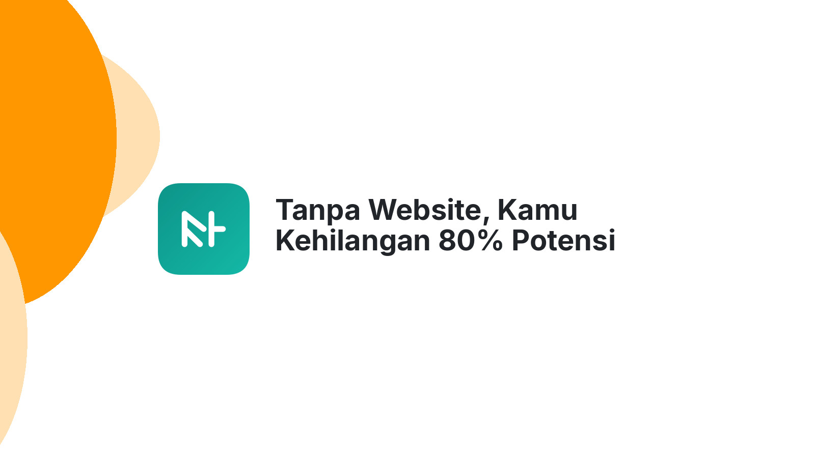 Tanpa Website, Kamu Kehilangan 80% Potensi Online