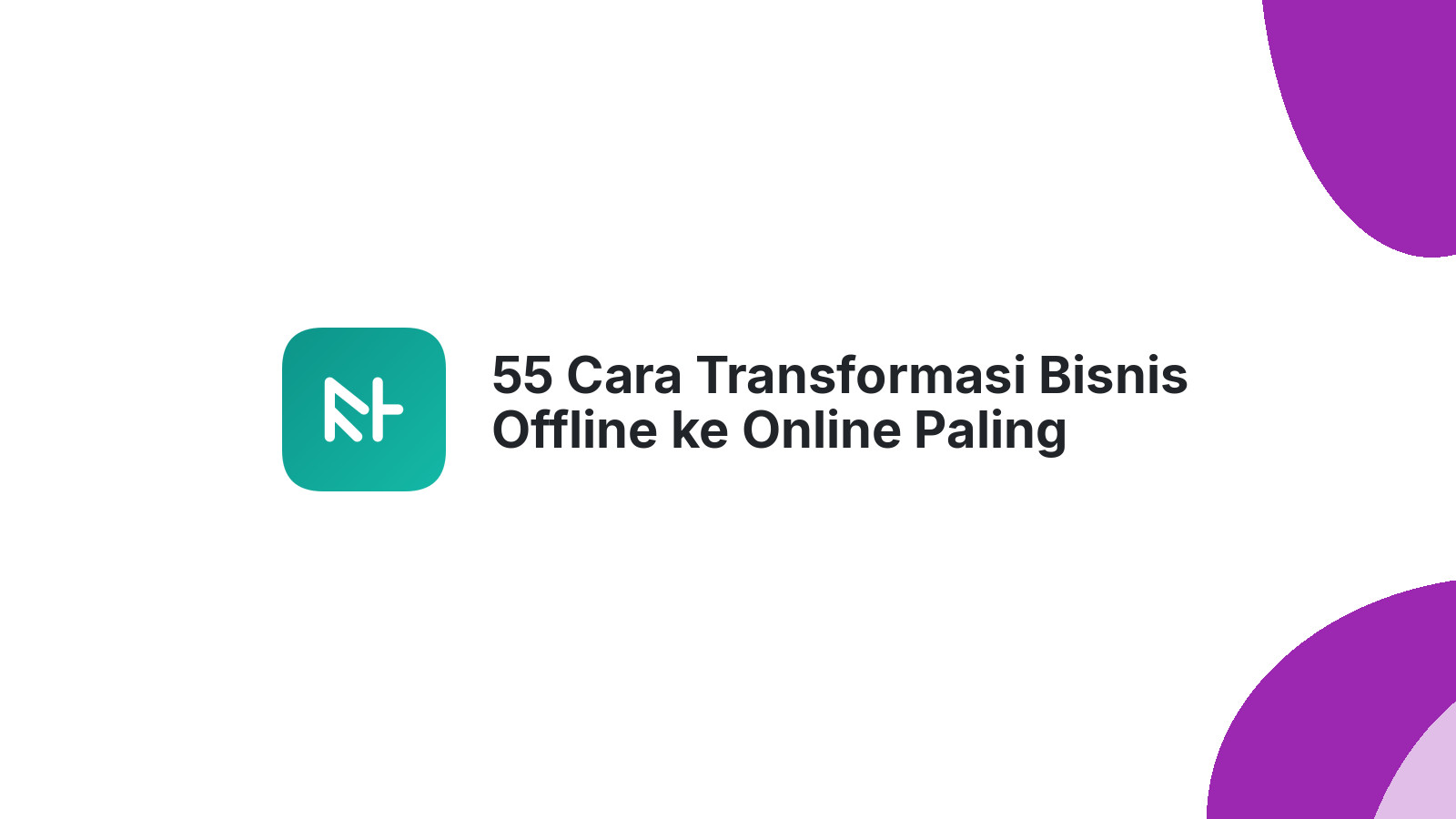 55 Cara Transformasi Bisnis Offline ke Online Paling Efektif